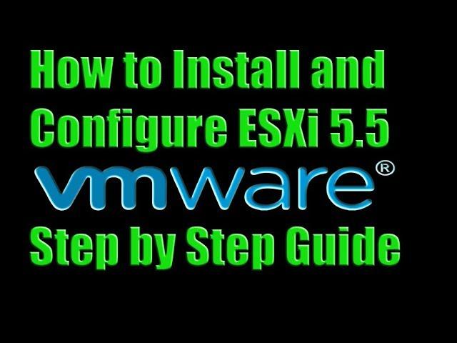 How To Install and Configure ESXi 5.5 - Step by Step Guide Video