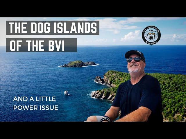 THE DOG ISLANDS OF THE BVI - IN OUR AQUILA 54 YACHT  -  AND A FEW POWER ISSUES!