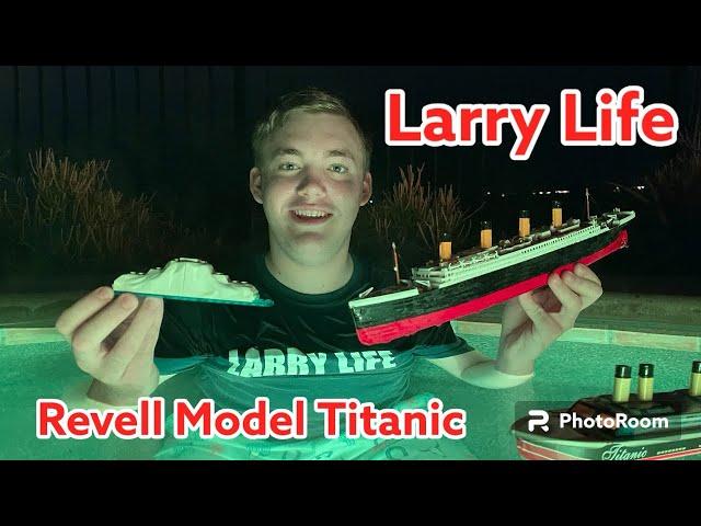 Larry Life Revell Titanic Model Sinking