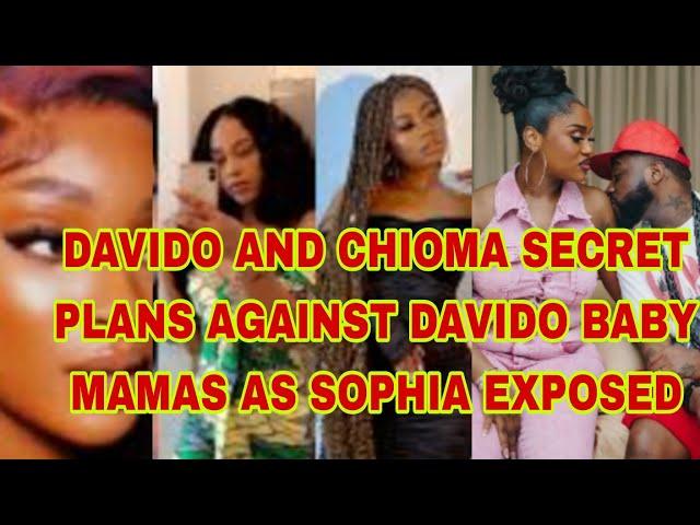 DAVIDO AND CHIOMA SECRET PLANS AGAINST DAVIDO BABY MAMAS  AS SOPHIA EXPOSED