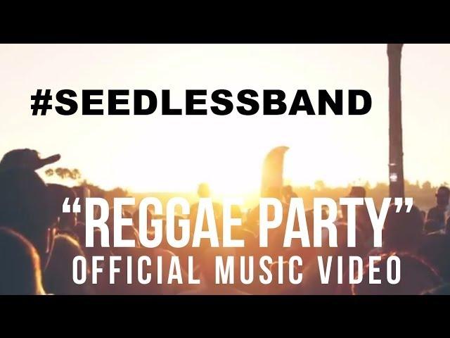 Seedless - "Reggae Party" Official Music Video