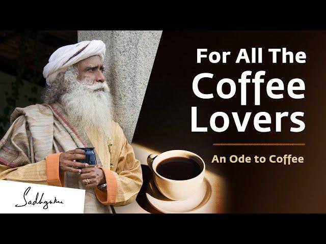 For All The Coffee Lovers | Sadhguru’s Ode to Coffee