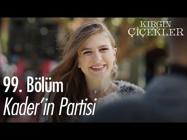 Kader'in partisi - Kırgın Çiçekler 99. Bölüm