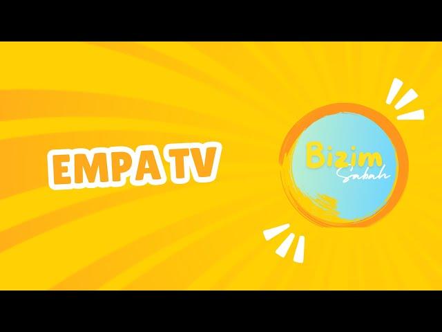 "BİZİM SABAH" EMPA TV