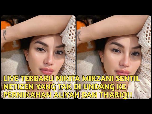 LIVE TERBARU NIKITA MIRZANI SENTIL NETIZEN YANG TAK DI UNDANG KE PERNIKAHAN ALIYAH DAN THARIQ!!