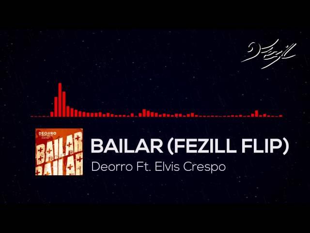 Deorro Ft. Elvis Crespo - Bailar (Fezill Flip)