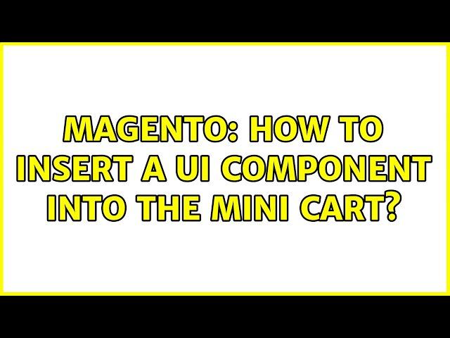 Magento: How to insert a UI component into the mini cart?