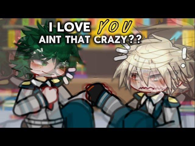 I love you AINT that crazy? || MHA/BNHA || BKDK || BAKUGOU ANGST? || GachaMaxXD