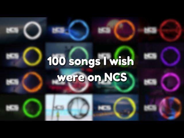 100 songs I wish were on NCS