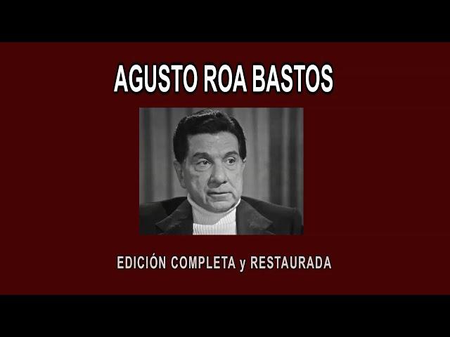 AUGUSTO ROA BASTOS A FONDO - EDICIÓN COMPLETA y RESTAURADA