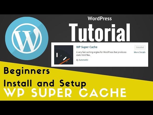 WP Super Cache Beginners Install and Setup Tutorial - WordPress Lesson and Tip