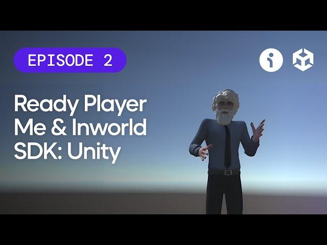 Getting Started with Ready Player Me & Inworld SDK: Unity - Episode 2