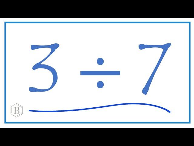 3 divided by 7    (3 ÷ 7)