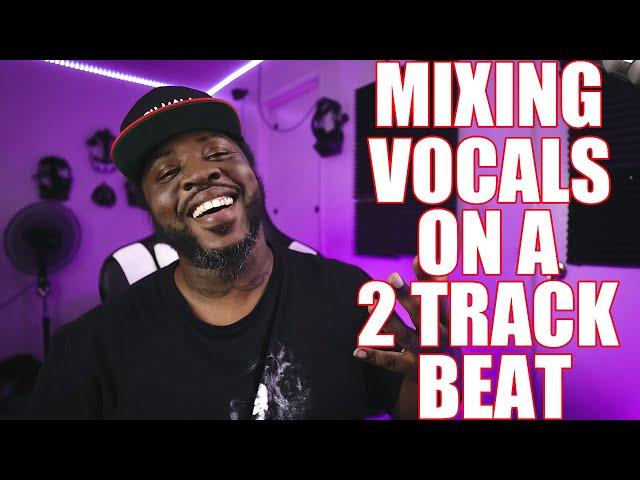 The Best Vocal Mixing To a 2-Track Beat - Easy Technique HERE'S HOW