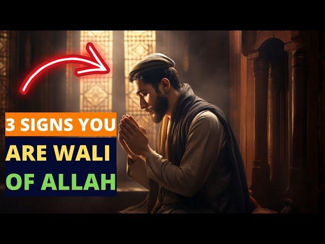 3 SIGNS THAT YOU ARE WALI OF ALLAH !