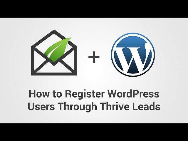 How to Use Thrive Leads to Register Users to Your WordPress Website