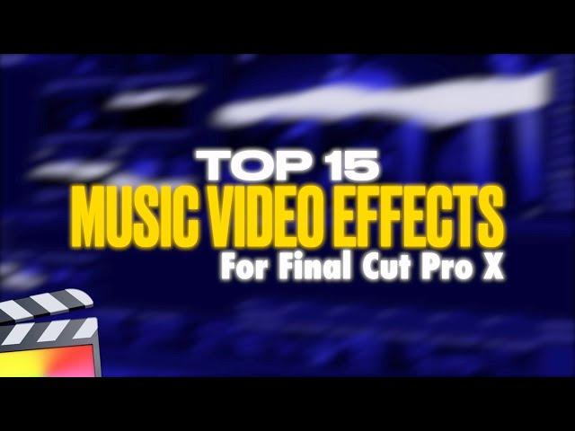 Top 15 Music Video Effects for Final Cut Pro X