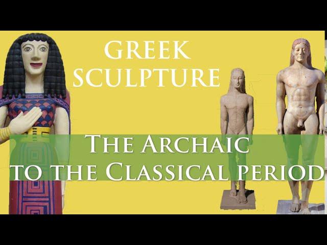 Video 10   Greek Sculpture   Archaic to Classical Period