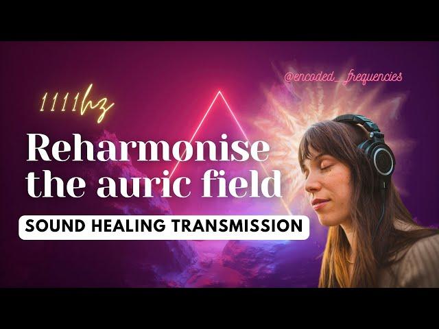 Reharmonise The Auric Field with Sound | 1111hz |