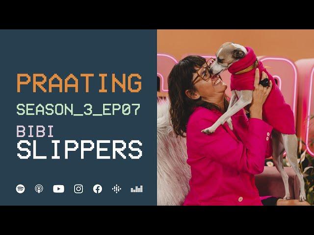 PRAATING S3 EP07 - BIBI SLIPPERS