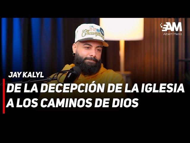 JAY KALYL: DE LA DECEPCIÓN DE LA IGLESIA A LOS CAMINOS DE DIOS