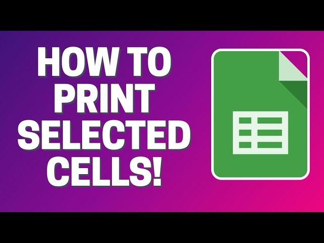 Google Sheets - How To Print Selected Cells