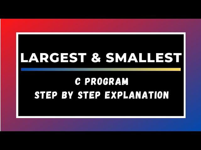 Finding Largest and Smallest in a list of Integers || C Language