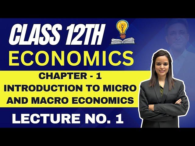 Economics Class 12th | Chapter 1 Introduction to Micro and Macro Economics | Lecture No. 1