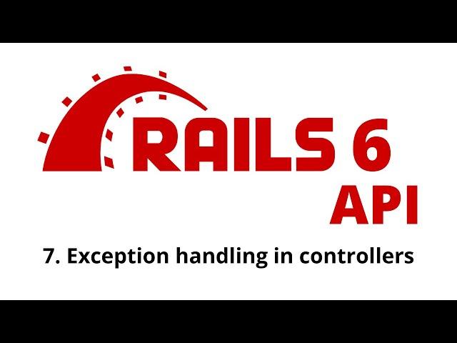 Rails 6 API Tutorial - Exception handling in controllers p.7