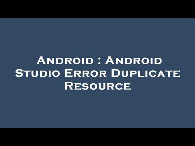 Android : Android Studio Error Duplicate Resource