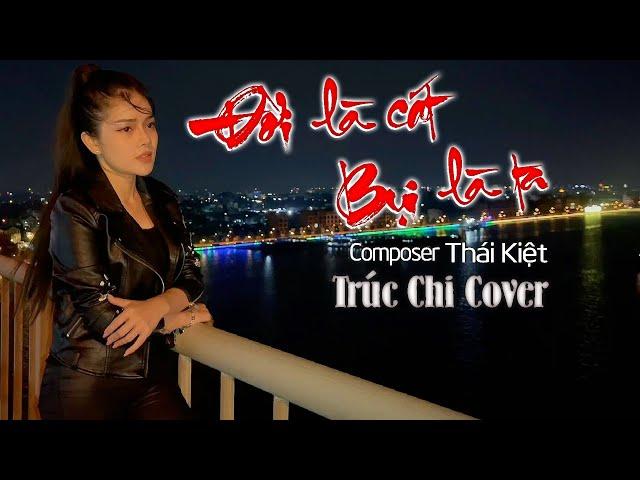 Đời Là Cát, Bụi Là Ta - Thái Kiệt | Trúc Chi Cover (Nghe Thấm Thía Từng Câu Hát)