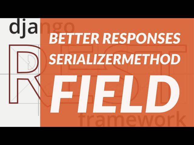 Better Responses with SerializerMethodField.  Django Rest Framework Project Tutorial [21]