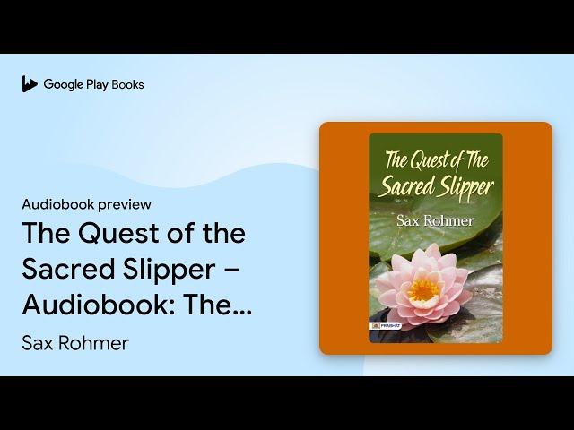 The Quest of The Sacred Slipper – Audiobook:… by Sax Rohmer · Audiobook preview