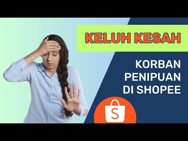 KORBAN PENIPUAN DI SHOPEE MERESAHKAN..!!