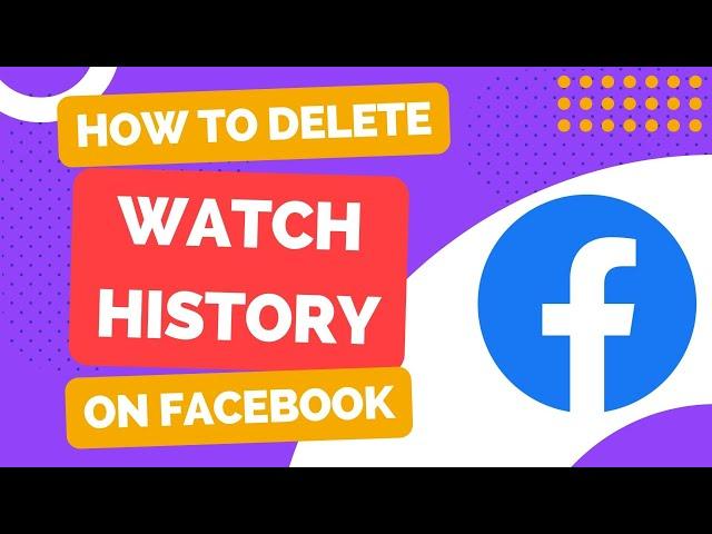 Step-by-Step Guide: Deleting Facebook Watch History