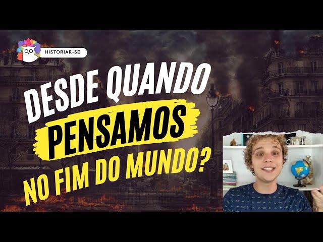 DESDE QUANDO PENSAMOS NO FIM DO MUNDO? | Historiar-Se