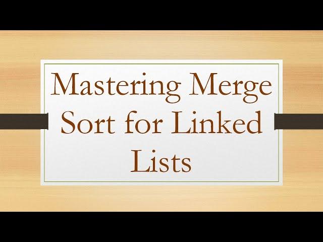 Mastering Merge Sort for Linked Lists