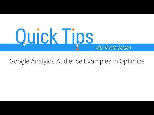 Quick Tips: Google Analytics Audience Examples for Optimize