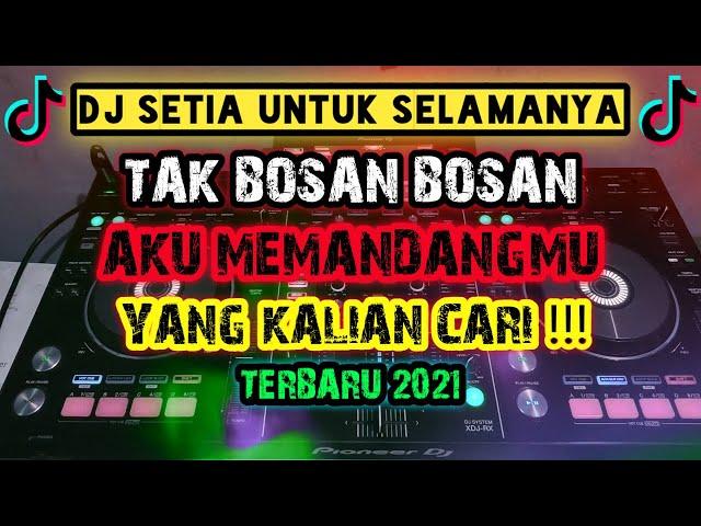 DJ TAK BOSAN BOSAN AKU MEMANDANGMU ( SETIA UNTUK SELAMANYA ) VIRAL TIK TOK TERBARU 2021 FULL BASS