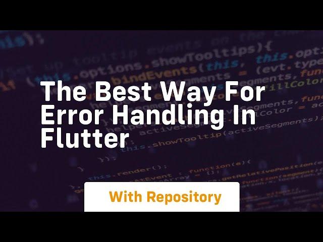 the best way for error handling in flutter