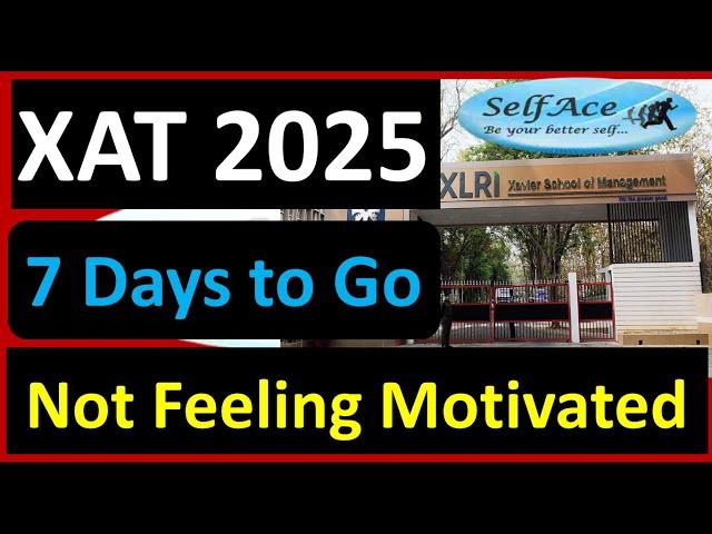 XAT 2025: NOT FEELING MOTIVATED to study for XAT Exam? How to move forward in last7 days for XAT?