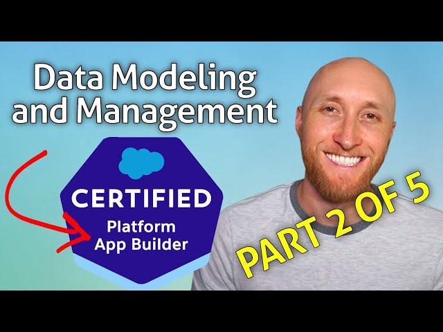 (2/5) Platform App Builder Exam: Data Modeling & Management