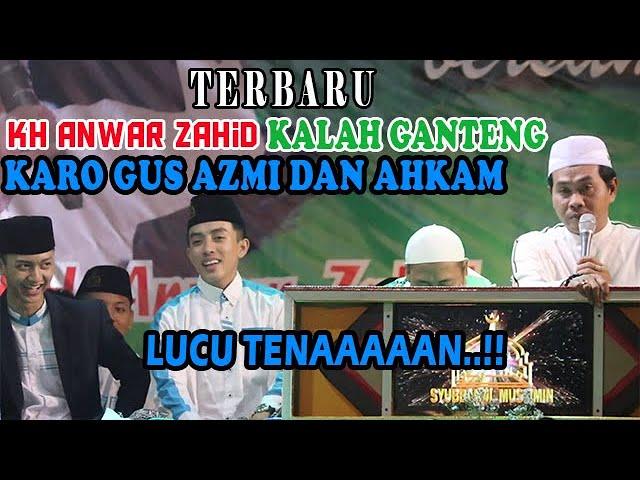 TERBARU..!! LUCU BIKIN NGAKAK K.H ANWAR ZAHID KALAH GANTENG SAMA GUS AZMI DAN AHKAM