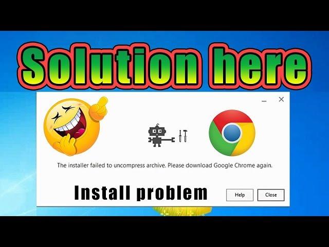 Fix Error "The installer failed to uncompress archive.Please download Google Chrome again" win7/8/10