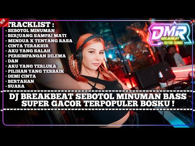 DJ BREAKBEAT SEBOTOL MINUMAN BASS SUPER GACOR TERPOPULER BOSKU !