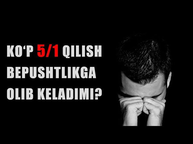 KO'P 5/1 QILISH BEPUSHTLIKGA OLIB KELADIMI?