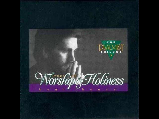 Kent Henry - Worship and Holiness - Full Album