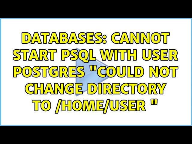 Databases: Cannot start psql with user postgres "Could not change directory to /home/user "