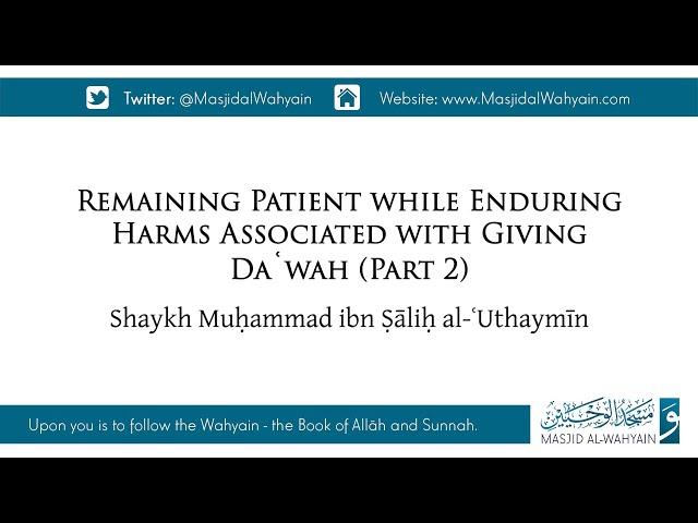 Remaining Patient While Enduring Harms Associated with Giving Daʿwah - Pt 2 | Sh. ibn al-ʿUthaymīn