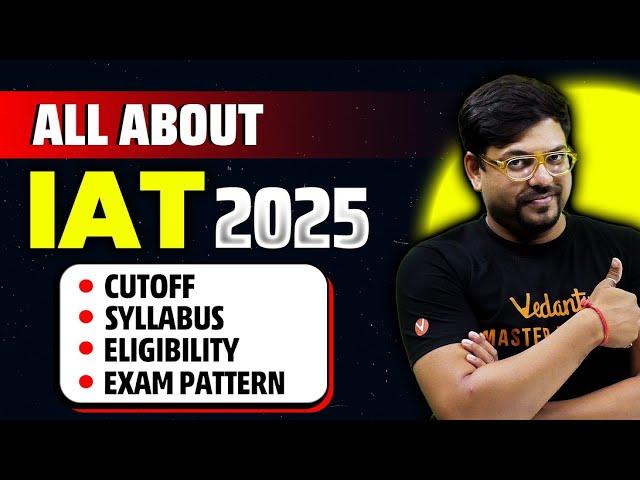 All About IAT 2025 | Eligibility, Exam Pattern, Syllabus, Placement | Harsh Sir